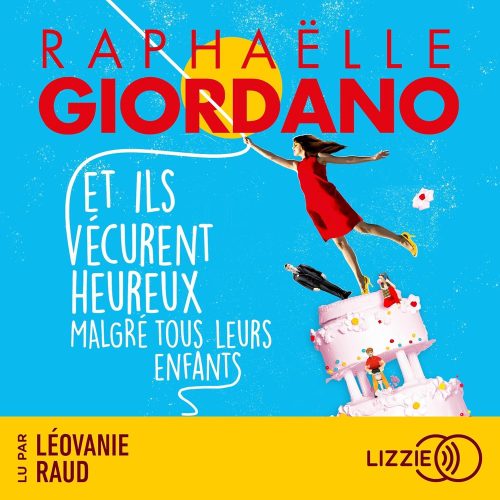 Et ils vécurent heureux malgré tous leurs enfants de Raphaëlle Giordano, lu par Léovanie Raud