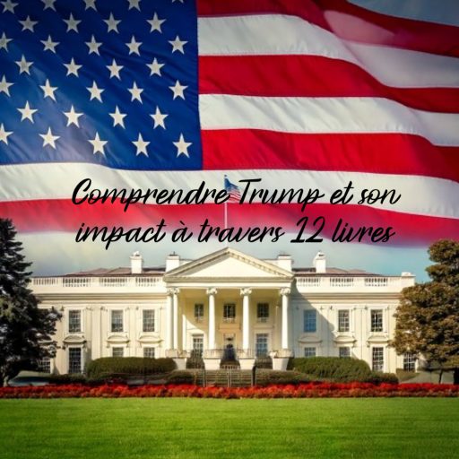 Comprendre Trump et son impact : 12 livres essentiels (2024-2025)