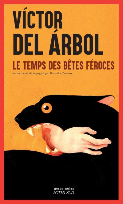 Le temps des bêtes féroces de Victor del Arbol